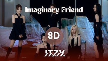 ITZY - Imaginary Friend (8D Audio)