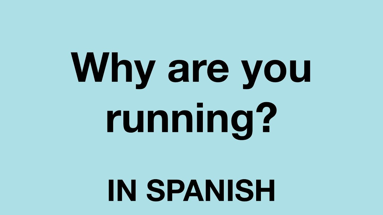 How To Say Why Are You Running In Spanish YouTube