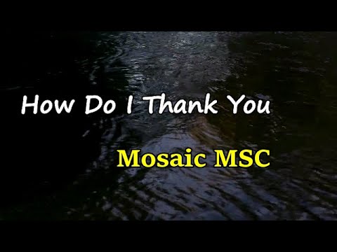 Mosaic MSC   How Do I Thank You Lyrics