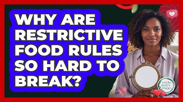 Why Are Restrictive Food Rules So Hard To Break? - Inside Body Image