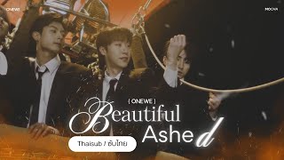 [Thaisub / ซับไทย] ONEWE - Beautiful Ashes 🌠🔥