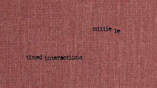 timed interactions | Millie Le