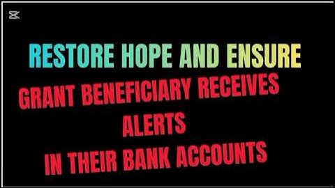 restore hope and ensure the community receives the grant alerts in their bank accounts