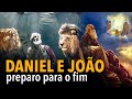 Daniel e João: preparo para o fim