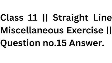 Class 11 || Straight Line Miscellaneous Exercise || Question no.15 Answer.