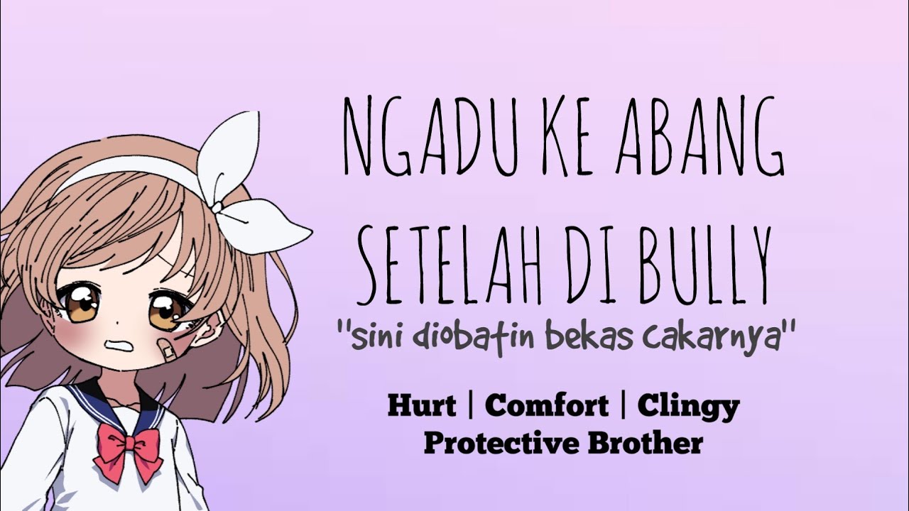 ASMR CEWEK | ADEK NGADU KE ABANG SETELAH DIBULLY | Hurt, Comfort & Clingy