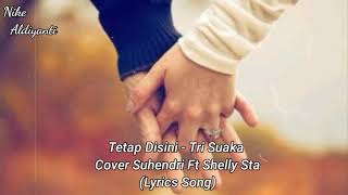 Tetap Disini - Tri Suaka Cover Suhendri Ft Shelly Sta (Lyrics Song)