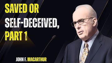 Saved or Self Deceived, Part 1|John MacArthur|