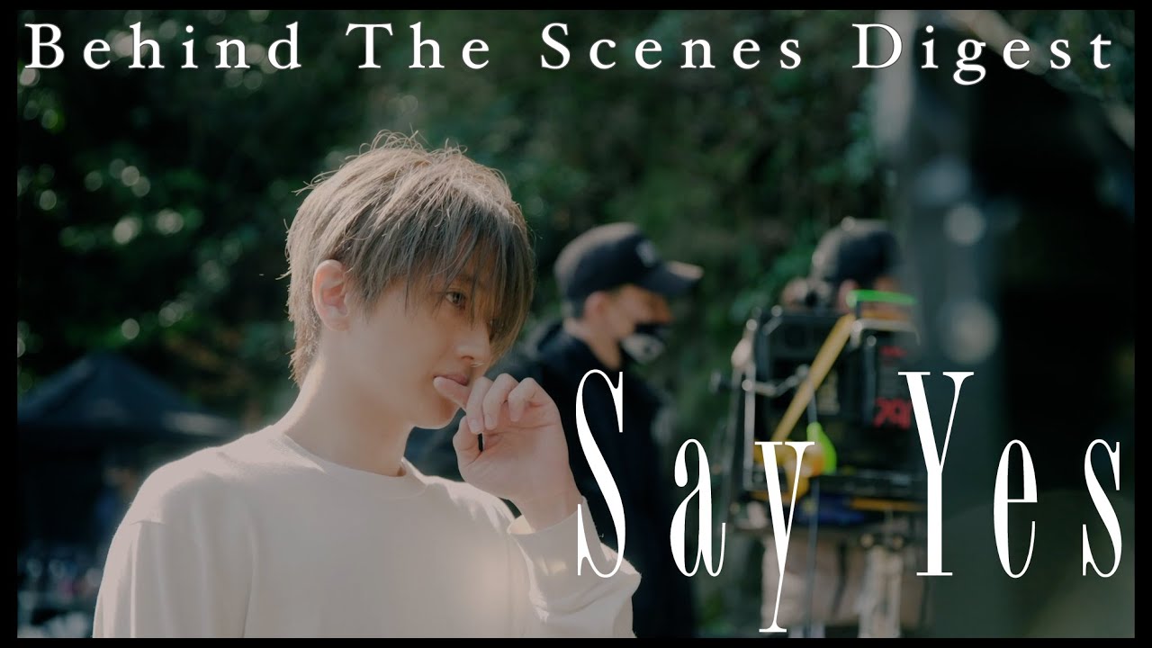 Nissy 西島隆弘 Say Yes Behind The Scenes Digest Youtube