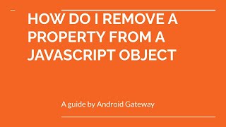 HOW DO I REMOVE A PROPERTY FROM A JAVASCRIPT OBJECT