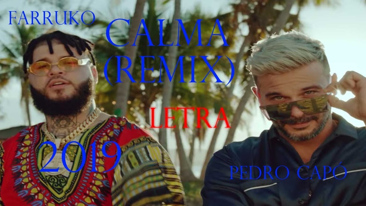 Pedro Capó Farruko Calma Remix Official Video CALMA (REMIX) LETRA -------PEDRO CAPÓ FEAT FARRUKO - YouTube