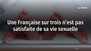 Une Française sur trois n’est pas satisfaite de sa vie sexuelle