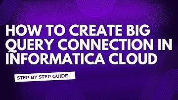 2.Creating a Big Query connection in Informatica Cloud Guide 2024