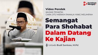 Semangatnya Para Shohabat Dalam Datang Ke Kajian - Ustadz Budi Santoso, M.Pd