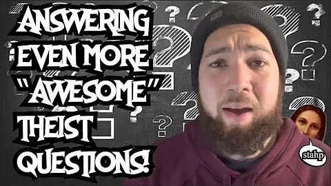 Answering More Theist Questions!