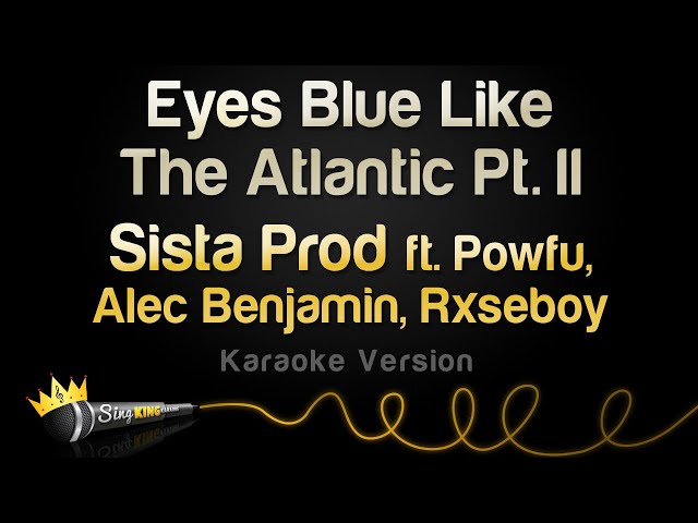 Sista Prod, Powfu, Alec Benjamin, Rxseboy - Eyes Blue Like The Atlantic Part 2 (Karaoke Version) class=