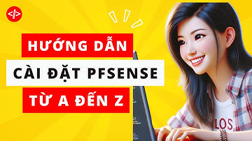 Hướng dẫn cài đặt pfsense từ A đến Z