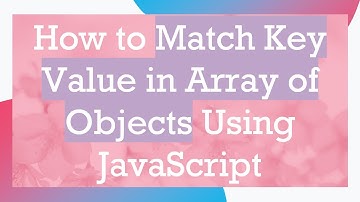 How to Match Key Value in Array of Objects Using JavaScript