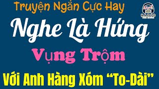 Full Truyện Ngắn Thầm Kín - ĐÊM VỤNG TRỘM VỚI HÀNG XÓM- Truyện Ai Cũng Phải Khen Vi Quá Hay