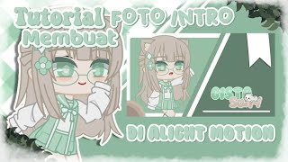 『 💭` Tutorial Membuat Foto Intro Di Alight motion` 』|| gacha tutorial 🎏