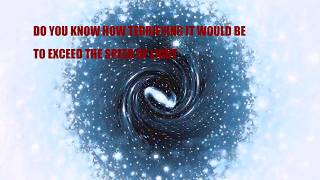 Do you know how terrifying it would be to exceed the speed of light