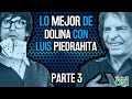 [LO MEJOR DE] DOLINA junto a Luis PIEDRAHITA- Parte 3