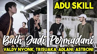 BUIH JADI PERMADANI - EXIST (COVER) BY VALDY NYONK, TRI SUAKA, ADLANI, ASTRONI