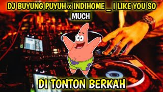 🔊DJ BUYUNG PUYUH x INDIHOME _ I LIKE YOU SO MUCH