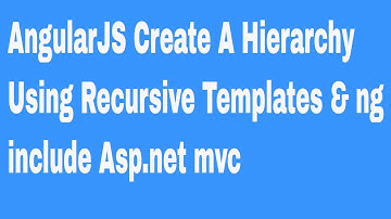 AngularJS Create A Hierarchy Using Recursive Templates & ng include