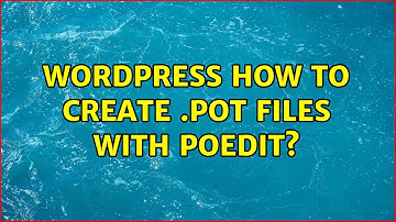 Wordpress: How to create .pot files with POedit? (10 Solutions!!)