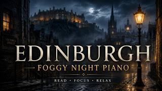 Edinburgh Foggy Night Piano | Dark Academia Music for Reading, Study & Focus