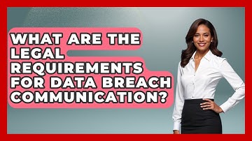 What Are The Legal Requirements For Data Breach Communication? - Customer Support Coach