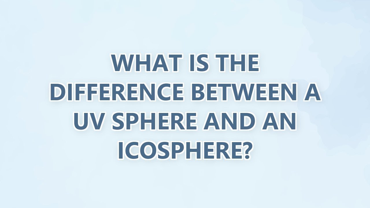 What is the difference between a UV Sphere and an Icosphere? (3 SOLUTIONS!!)