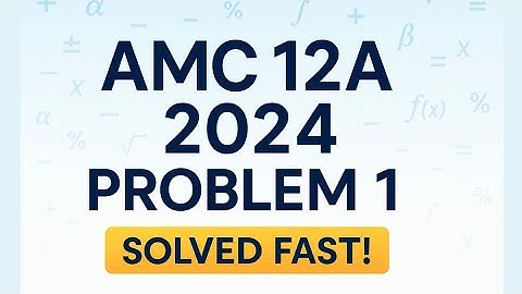  AMC 12A 2024 Problem 1 – Full Solution Explained Step by Step s