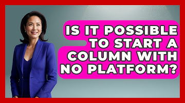 Is It Possible To Start A Column With No Platform? - Journalism Explained