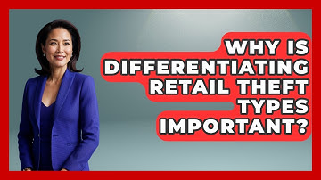 Why Is Differentiating Retail Theft Types Important? - Retail Employee Playbook
