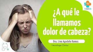 ¿A qué llamamos dolor de cabeza? | Tu Salud Guía