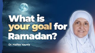 What is Your Goal for Ramadan? Dr. Haifaa Younis | Mifftaah