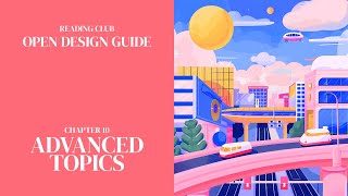 Open Design Guide Reading Club #11: Advanced Topics