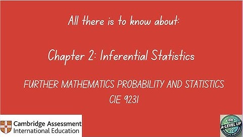 All there is to know about Inferential Statistics CIE Further Math 9231