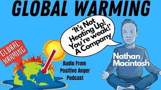 Earths Not Heating Up! A CEO | Nathan Macintosh | Positive Anger