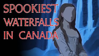 Top 9 Spookiest Waterfalls in Canada