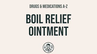 How to use Boil Relief Ointment - Explain Uses,Side Effects,Interactions