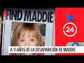 A 11 años de la desaparición de Maddie McCann ¿Se acabará la búsqueda? | 24 Horas TVN Chile