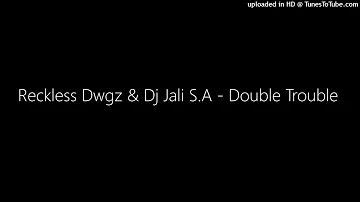 Reckless Dwgz & Dj Jali S.A - Double Trouble