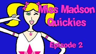 Miss Madson Quickies - Episode 2