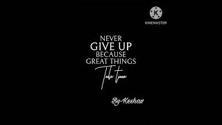 Never give up  because great things take time