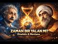 Zaman Bir Yalan mı? Einstein ve Mevlana’nın Ortak Gerçeği