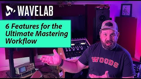 6 Key Features that Make WaveLab the Ultimate Mastering Environment