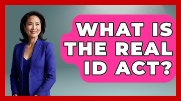 What Is The REAL ID Act? - The Geography Atlas